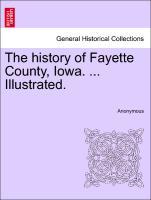 Imagen del vendedor de The history of Fayette County, Iowa. . Illustrated. a la venta por moluna