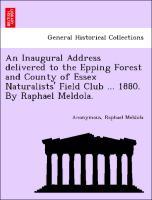 Seller image for An Inaugural Address delivered to the Epping Forest and County of Essex Naturalists Field Club . 1880. By Raphael Meldola. for sale by moluna