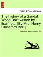 Bild des Verkufers fr The history of a Sandal Wood Box: written by itself, etc. [By Mrs. Henry Glaseford Bell.] zum Verkauf von moluna
