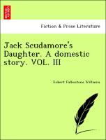 Bild des Verkufers fr Jack Scudamore s Daughter. A domestic story. VOL. III zum Verkauf von moluna