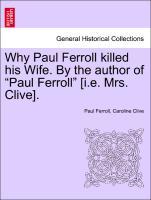 Seller image for Why Paul Ferroll killed his Wife. By the author of Paul Ferroll [i.e. Mrs. Clive]. for sale by moluna