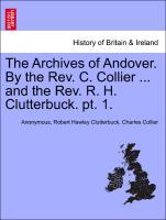 Bild des Verkufers fr The Archives of Andover. By the Rev. C. Collier . and the Rev. R. H. Clutterbuck. pt. 1. zum Verkauf von moluna