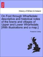Seller image for On Foot through Wharfedale: descriptive and historical notes of the towns and villages of Upper and Lower Wharfedale. [With illustrations and a map.] for sale by moluna