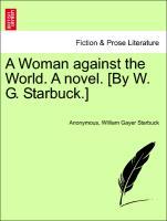 Imagen del vendedor de A Woman against the World. A novel. [By W. G. Starbuck.] VOL. II a la venta por moluna