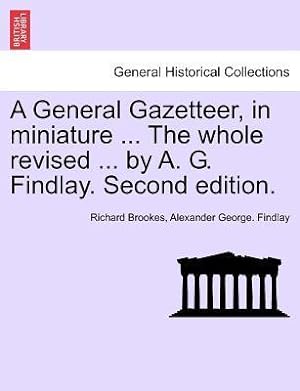 Image du vendeur pour A General Gazetteer, in miniature . The whole revised . by A. G. Findlay. Second edition. mis en vente par moluna