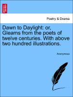 Seller image for Dawn to Daylight: or, Gleams from the poets of twelve centuries. With above two hundred illustrations. for sale by moluna