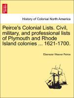 Seller image for Peirce s Colonial Lists. Civil, military, and professional lists of Plymouth and Rhode Island colonies . 1621-1700. for sale by moluna