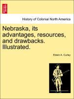 Bild des Verkufers fr Nebraska, its advantages, resources, and drawbacks. Illustrated. zum Verkauf von moluna