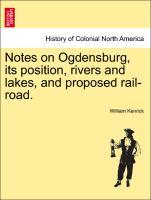 Bild des Verkufers fr Notes on Ogdensburg, its position, rivers and lakes, and proposed rail-road. zum Verkauf von moluna