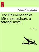 Seller image for The Rejuvenation of Miss Semaphore: a farcical novel. for sale by moluna