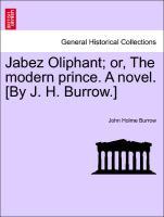 Bild des Verkufers fr Jabez Oliphant or, The modern prince. A novel. [By J. H. Burrow.] Vol. III. zum Verkauf von moluna