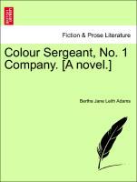 Bild des Verkufers fr Colour Sergeant, No. 1 Company. [A novel.] Vol. I. zum Verkauf von moluna