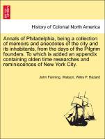 Bild des Verkufers fr Annals of Philadelphia, being a collection of memoirs and anecdotes of the city and its inhabitants, from the days of the Pilgrim founders. To which is added an appendix containing olden time researches and reminiscences of New York City. zum Verkauf von moluna