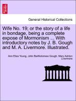 Seller image for Wife No. 19 or the story of a life in bondage, being a complete expose of Mormonism . With introductory notes by J. B. Gough and M. A. Livermore. Illustrated. for sale by moluna