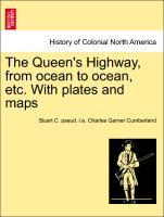 Bild des Verkufers fr The Queen s Highway, from ocean to ocean, etc. With plates and maps zum Verkauf von moluna