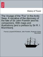 Bild des Verkufers fr The Voyage of the Fox in the Arctic Seas. A narrative of the discovery of the fate of Sir John Franklin and his companions. With maps and illustrations [and a preface by Sir R. I. Murchison]. zum Verkauf von moluna