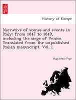 Bild des Verkufers fr Narrative of scenes and events in Italy from 1847 to 1849, including the siege of Venice. Translated from the unpublished Italian manuscript. Vol. I zum Verkauf von moluna