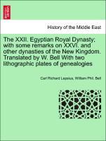 Bild des Verkufers fr The XXII. Egyptian Royal Dynasty with some remarks on XXVI. and other dynasties of the New Kingdom. Translated by W. Bell With two lithographic plates of genealogies zum Verkauf von moluna