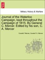 Bild des Verkufers fr Journal of the Waterloo Campaign, kept throughout the Campaign of 1815. By General C. Mercer. Edited by his son, C. A. Mercer. VOL. I zum Verkauf von moluna