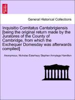 Seller image for Inquisitio Comitatus Cantabrigiensis [being the original return made by the Juratores of the County of Cambridge, from which the Exchequer Domesday was afterwards compiled] for sale by moluna