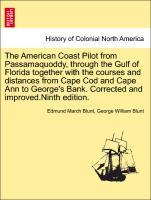 Bild des Verkufers fr The American Coast Pilot from Passamaquoddy, through the Gulf of Florida together with the courses and distances from Cape Cod and Cape Ann to George s Bank. Corrected and improved.Ninth edition. zum Verkauf von moluna