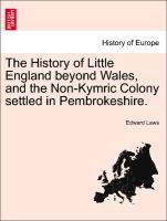Bild des Verkufers fr The History of Little England beyond Wales, and the Non-Kymric Colony settled in Pembrokeshire. zum Verkauf von moluna