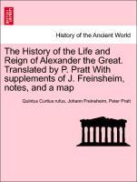 Bild des Verkufers fr The History of the Life and Reign of Alexander the Great. Translated by P. Pratt With supplements of J. Freinsheim, notes, and a map zum Verkauf von moluna