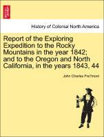 Bild des Verkufers fr Report of the Exploring Expedition to the Rocky Mountains in the year 1842 and to the Oregon and North California, in the years 1843, 44 zum Verkauf von moluna