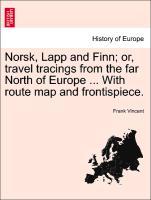 Bild des Verkufers fr Norsk, Lapp and Finn or, travel tracings from the far North of Europe . With route map and frontispiece. zum Verkauf von moluna