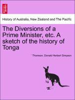 Bild des Verkufers fr The Diversions of a Prime Minister, etc. A sketch of the history of Tonga zum Verkauf von moluna