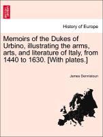 Bild des Verkufers fr Memoirs of the Dukes of Urbino, illustrating the arms, arts, and literature of Italy, from 1440 to 1630. [With plates.] Vol. III. zum Verkauf von moluna