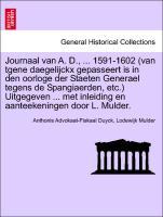 Image du vendeur pour Journaal van A. D., . 1591-1602 (van tgene daegelijckx gepasseert is in den oorloge der Staeten Generael tegens de Spangiaerden, etc.) Uitgegeven . met inleiding en aanteekeningen door L. Mulder. mis en vente par moluna