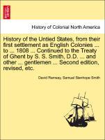 Seller image for History of the Untied States, from their first settlement as English Colonies . to . 1808 . Continued to the Treaty of Ghent by S. S. Smith, D.D. . and other . gentlemen . Second edition, revised, etc. Vol. I for sale by moluna