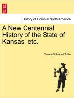 Bild des Verkufers fr A New Centennial History of the State of Kansas, etc. zum Verkauf von moluna