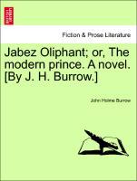 Bild des Verkufers fr Jabez Oliphant or, The modern prince. A novel. [By J. H. Burrow.] Vol. I. zum Verkauf von moluna