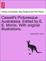 Bild des Verkufers fr Cassell s Picturesque Australasia. Edited by E. E. Morris. With original illustrations. zum Verkauf von moluna