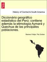 Imagen del vendedor de Diccionrio geogrfico estadstico del Per: contiene adems la etimologa Aymar y Quechua de las principales poblaciones. a la venta por moluna