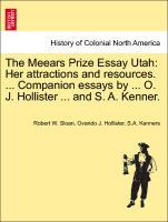 Imagen del vendedor de The Meears Prize Essay Utah: Her attractions and resources. . Companion essays by . O. J. Hollister . and S. A. Kenner. a la venta por moluna