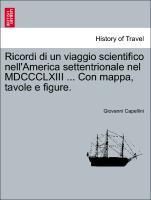 Bild des Verkufers fr Ricordi di un viaggio scientifico nell America settentrionale nel MDCCCLXIII . Con mappa, tavole e figure. zum Verkauf von moluna