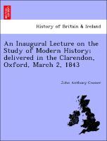 Bild des Verkufers fr An Inaugural Lecture on the Study of Modern History delivered in the Clarendon, Oxford, March 2, 1843 zum Verkauf von moluna