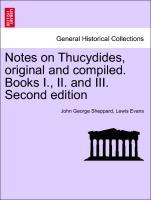 Bild des Verkufers fr Notes on Thucydides, original and compiled. Books I., II. and III. Second edition zum Verkauf von moluna