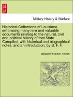 Bild des Verkufers fr Historical Collections of Louisiana, embracing many rare and valuable documents relating to the natural, civil and political history of that State. Compiled, with historical and biographical notes, and an introduction, by B. F. F. Part. I zum Verkauf von moluna