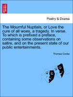 Bild des Verkufers fr The Mournful Nuptials, or Love the cure of all woes, a tragedy. In verse. To which is prefixed a preface, containing some observations on satire, and on the present state of our public entertainments. zum Verkauf von moluna