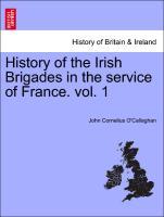 Bild des Verkufers fr History of the Irish Brigades in the service of France. vol. 1 zum Verkauf von moluna