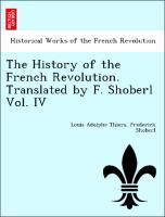 Seller image for The History of the French Revolution. Translated by F. Shoberl Vol. IV for sale by moluna