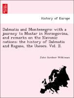 Bild des Verkufers fr Dalmatia and Montenegro: with a journey to Mostar in Herzegovina, and remarks on the Slavonic nations: the history of Dalmatia and Ragusa, the Uscocs. Vol. II. zum Verkauf von moluna