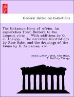 Seller image for The Unknown Horn of Africa. An exploration from Berbera to the Leopard river . With additions by G. J. Thrupp . The narrative illustrations by Rose Hake, and the drawings of the fauna by K. Keuleman, etc. for sale by moluna