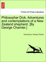 Image du vendeur pour Philosopher Dick. Adventures and contemplations of a New Zealand shepherd. [By George Chamier.] Vol. I. mis en vente par moluna