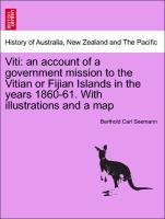 Bild des Verkufers fr Viti: an account of a government mission to the Vitian or Fijian Islands in the years 1860-61. With illustrations and a map zum Verkauf von moluna
