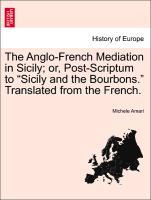 Bild des Verkufers fr The Anglo-French Mediation in Sicily or, Post-Scriptum to Sicily and the Bourbons. Translated from the French. zum Verkauf von moluna